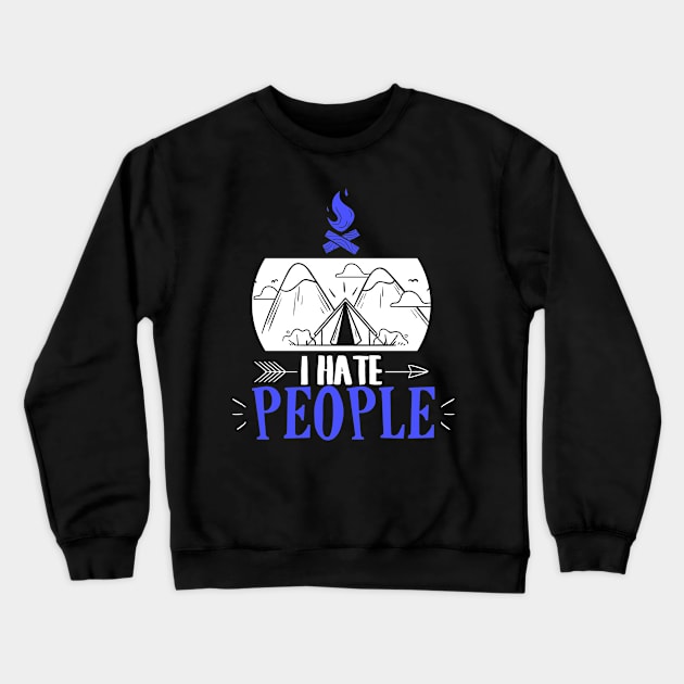 Funny I Hate People Camping Pun Introvert Camper Crewneck Sweatshirt by theperfectpresents